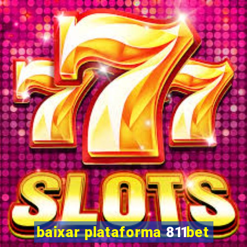 baixar plataforma 811bet